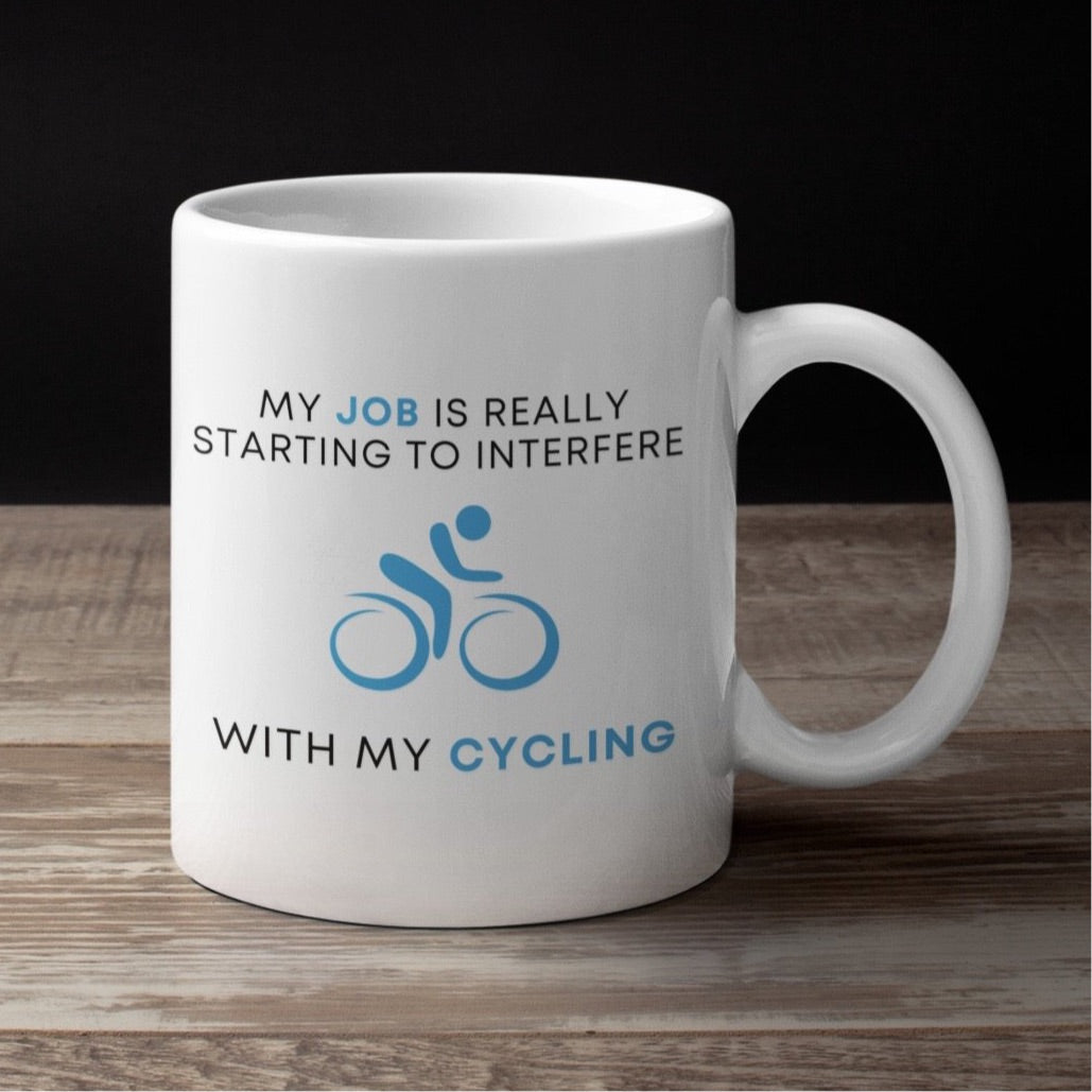 Cycling Mug - Cycling Gift - ‘My Job is starting to interfere’ Mug