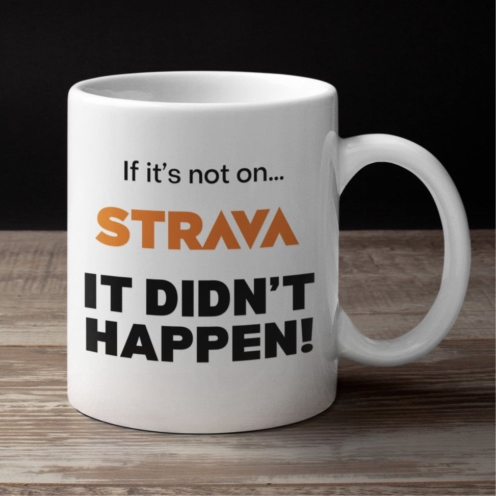 Cycling Mug - Cycling Gift - ‘If it’s not on Strava it didn’t happen’ Mug