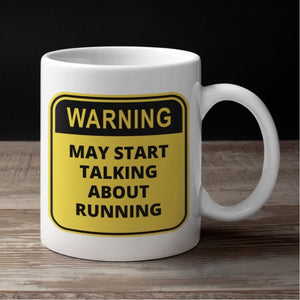 Runner Mug - Runner Gift - ‘WARNING:May Start Talking About Running’ Mug