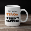 Runner Mug - Runner Gift - ‘If it’s not on Strava it didn’t happen’ Mug